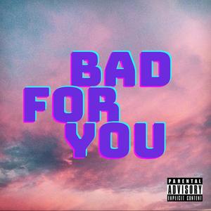 Bad For You (feat. BeastKillerEli) [Explicit]