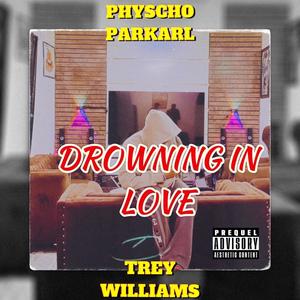 Drowning In Love (feat. Trey Williams) (Explicit)