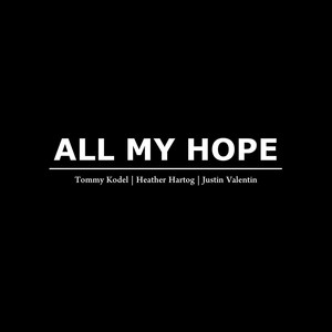 All My Hope (feat. Tommy Kodel & Justin Valentin)