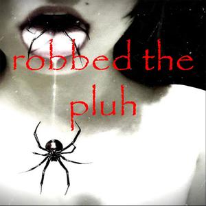 robbed the pluh (Explicit)