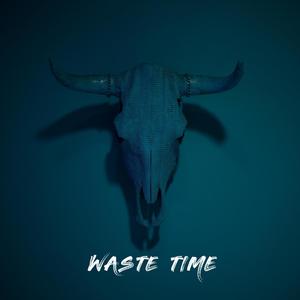 Waste Time (Explicit)