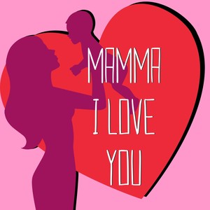 Mamma i love you