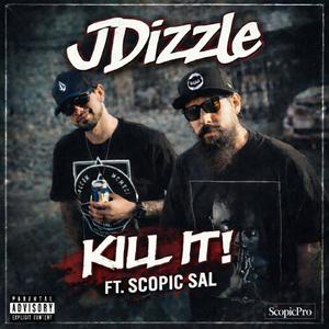 Kill It! (feat. JDizzle & Scopic Sal) (Explicit)