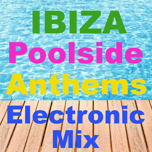 Ibiza Poolside Anthems Electronic Mix