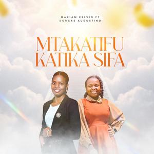 MTAKATIFU KATIKA SIFA (feat. DORCAS AUGUSTINO)