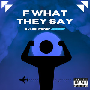 F What They Say (Explicit)