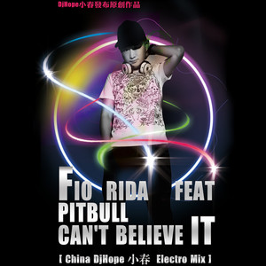 2013 Flo Rida feat. Pitbull - Cant Believe It (China 大连DjHope小春 Electro Mix)