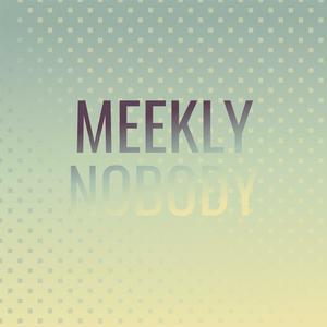 Meekly Nobody