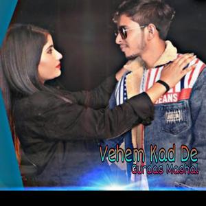 Vehem Kad De(Punjabi Song)(feat. Gurdas Mashal, Anu Khan & Riyanshu Gujjar)