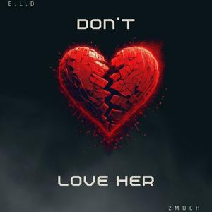 Dont Love Her (feat. 2Much) (Explicit)