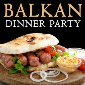 Balkan Dinner Party Music - Folk Dances, Brass Bands, Accordions and More