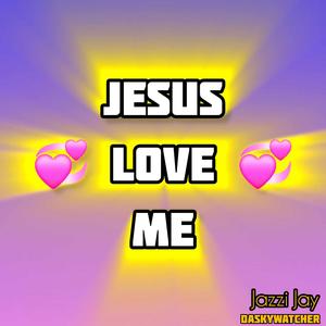 Jesus Love Me