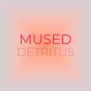 Mused Detritus