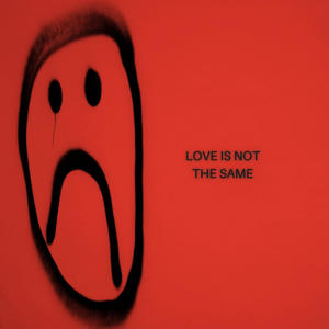 LOVE IS NOT THE SAME (Explicit)