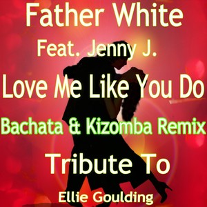Love Me Like You Do (Bachata Remix: Tribute to Ellie Goulding)