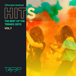 Ultimate Hottest Hits 2011, Vol. 7 (The Best of the Teenies)