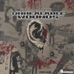 Curro Bandzz - Unhealable Wounds (Explicit)