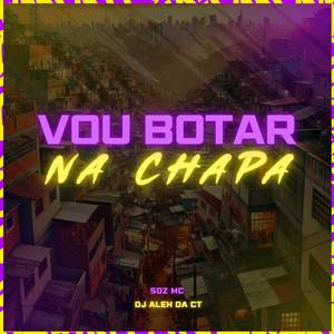 Vou Botar Na Chapa (Explicit)