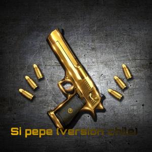 Si pepe(feat. Michelito) (Version chile)