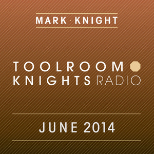 Toolroom Knights Radio - June 2014 (iTunes Bundle)