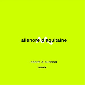 Aliênore D'aquitaine (Oberst & Buchner Remix)