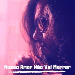 Nosso Amor Não Vai Morrer(Acústico)