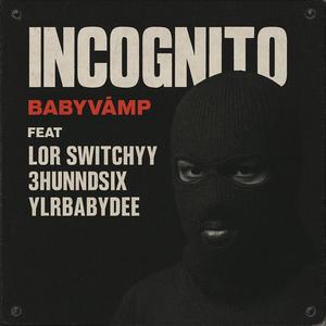 Incognito (feat. Lor Switchyy, 3hunnidsix & YLR BabyDee) (Explicit)