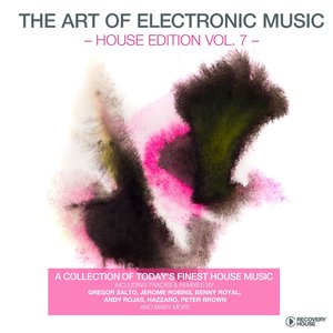 The Art of Electronic Music - House Edition, Vol. 7