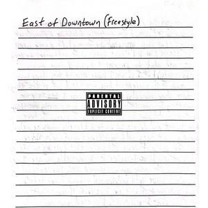 East of Downtown (Freestyle) [Explicit]