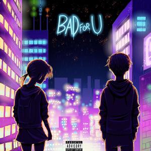 Bad For U (feat L1Z) [Explicit]