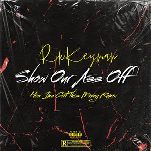 Show Our Ass Off (How Ima Get This Money Remix) [Explicit]