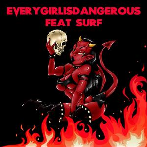 EVERYGIRLISDANGEROUS (feat. Surf) (Explicit)