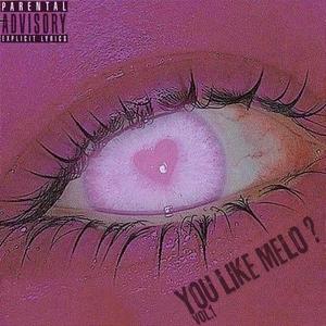 YOU LIKE MELO ? vol.1 (Explicit)