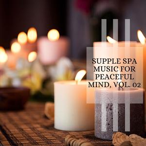 Supple Spa Music For Peaceful Mind, Vol. 02