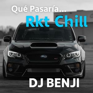 Que pasaría... Rkt Chill