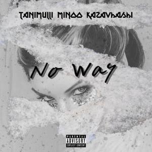 No way (feat. Minoo & Kazavashi) (Explicit)