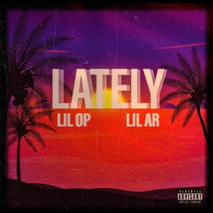 Lately(feat. Lil AR) (Explicit)