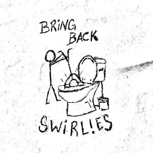 Bring Back Swirlies (Explicit)