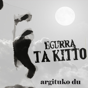 Egurra Ta Kitto - Argituko du