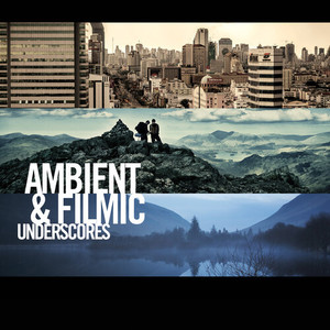 Ambient & Filmic Underscores