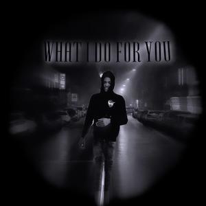 What I Do For You (Explicit)