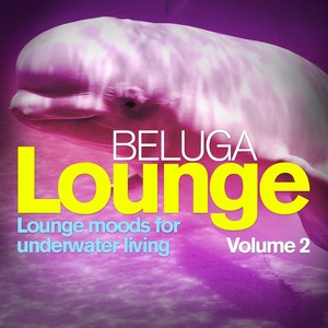 Beluga Lounge, Vol.2 (Lounge and Chill Out Moods for Underwater Living)