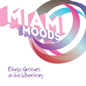 Miami ... Moods - Ethnic Grooves at the Waterfront