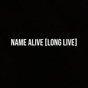 Name Alive [Long Live] (Explicit)