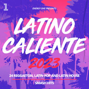 Latino Caliente 2023 - 24 Reggaeton, Latin Pop and Latin House Smash Hits