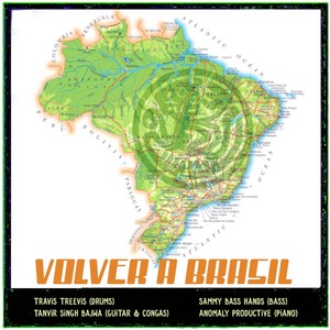 VOLVER A BRASIL (feat. Travis Treevis [drums], Sammy Bass Hands [bass] & Tanvir Singh Bajwa [guitar & congas])