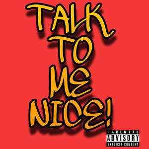 Talk To Me Nice (Explicit)
