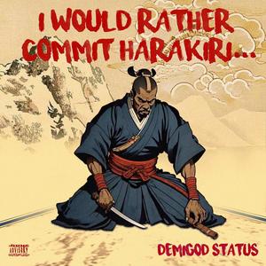 I Would Rather Commit Harakiri... (Explicit)