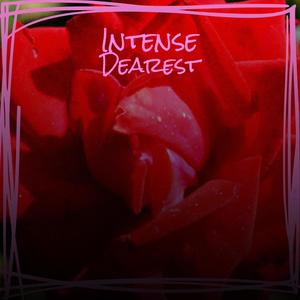 Intense Dearest