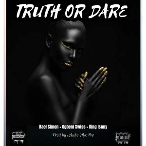 Truth Or Dare (feat. Ogbeni Swiss & King Isnny) [Explicit]